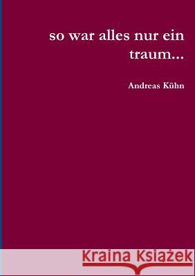 so war alles nur ein traum... Kühn, Andreas 9781326474683