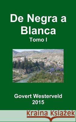 De Negra a Blanca. Tomo I. Govert Westerveld 9781326478056