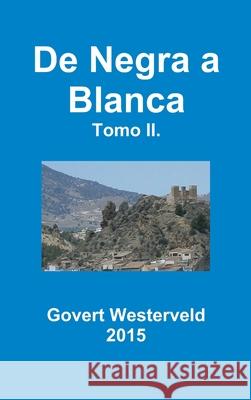 De Negra a Blanca. Tomo II. Govert Westerveld 9781326478728 Lulu.com