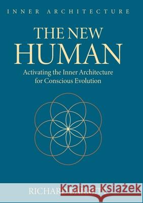 The New Human: Activating the Inner Architecture for Conscious Evolution Richard Barrett 9781326479466 Lulu.com