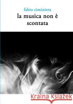 La Musica Non e Scontata Fabio Ciminiera 9781326481193