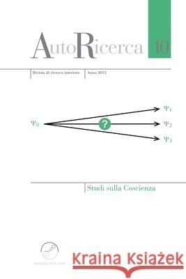 AutoRicerca - Numero 10, Anno 2015 - Studi sulla Coscienza Wagner Alegretti, Federico Faggin, Flàvio Amaral 9781326486990