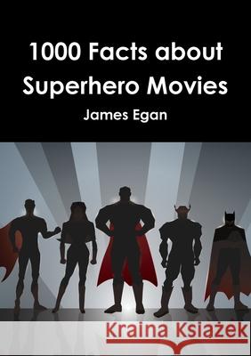 1000 Facts about Superhero Movies James Egan 9781326487577