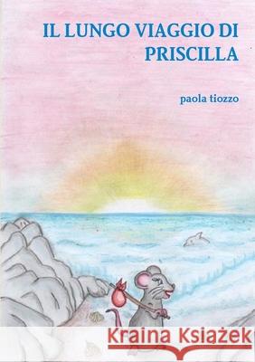 Il Lungo Viaggio Di Priscilla Paola Tiozz 9781326490294