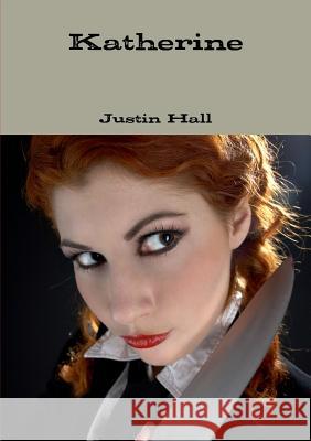 Katherine Justin Hall 9781326491116 Lulu.com