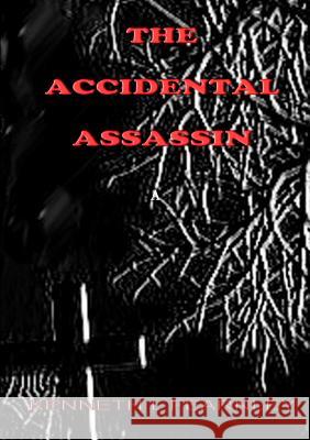 The Accidental Assassin Kenneth L. Fearnley 9781326492250 Lulu.com