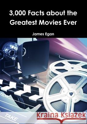 3000 Facts about the Greatest Movies Ever James Egan 9781326492878