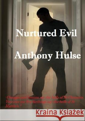 Nurtured Evil Anthony Hulse 9781326493776 Lulu.com