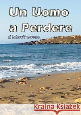 Un Uomo a Perdere Fracesco Colucci 9781326493868