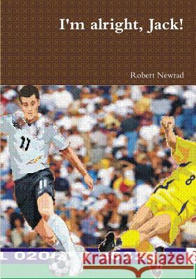 I'm alright, Jack! Newrad, Robert 9781326495794 Lulu.com