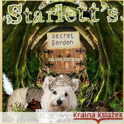 Starlett's Secret Garden ~ Natural Remedies for Pets Louise M Crowley 9781326495985