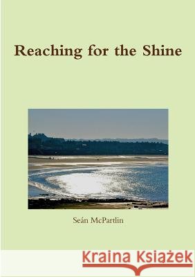 Reaching for the Shine Sean McPartlin 9781326496517