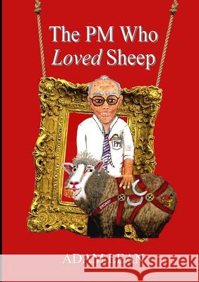 The PM Who Loved Sheep Adam Lean 9781326497668