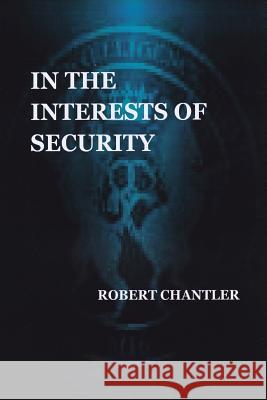 In the Interests of Security Robert Chantler 9781326498672