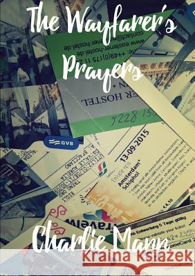 The Wayfarer's Prayers Charlie Mann 9781326498986 Lulu.com