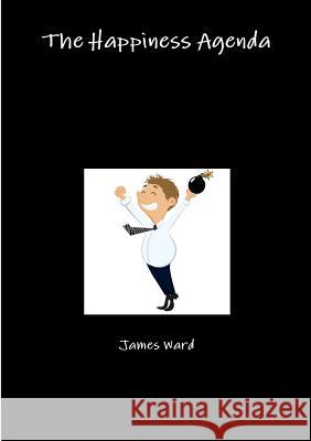 The Happiness Agenda James Ward 9781326499242 Lulu.com