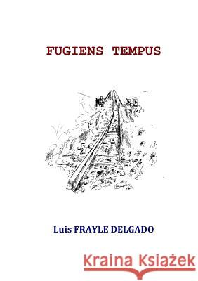 Fugiens Tempus Luis Frayle Delgado 9781326499457