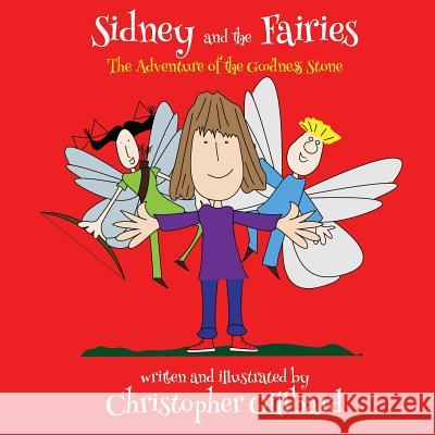 Sidney and the Fairies The adventure of the goodness stone Gillbard, Christopher 9781326501600 Lulu.com