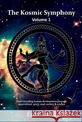 The Kosmic Symphony -Volume 1 Eric Coxall 9781326504779