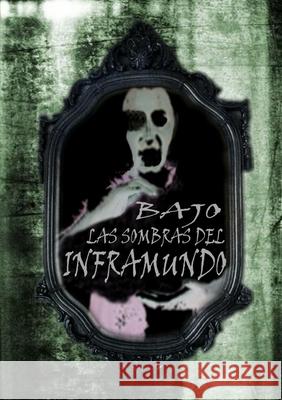 Bajo Las Sombras Del Inframundo Jose Suarez, Antonio Suarez, Maria Rodriguez, Adrian Morales, Juan Jose Suarez 9781326504823