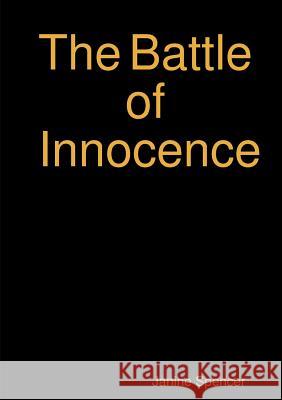 The Battle of Innocence Janine Anne Kathryn Spencer 9781326506445 Lulu.com