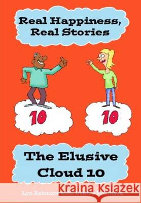 Real Happiness, Real Stories. The Elusive Cloud 10 Ashmore, Lyn 9781326509866 Gold Nib Books