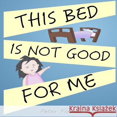 This Bed Is Not Good For Me Farmer, Peter 9781326510497