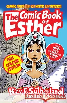 Comic Book Of Esther - Full Colour Edition: Bible Stories Like You Never Saw Before Kev F. Sutherland Kev Sutherland 9781326511265 Lulu.com