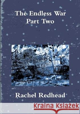 The Endless War - Part Two Rachel Redhead 9781326512231