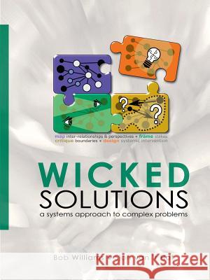 Wicked Solutions: A Systems Approach to Complex Problems Bob Williams Sjon Va 9781326512293 Lulu.com