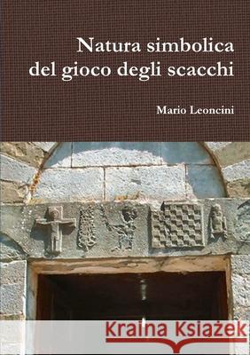 Natura Simbolica Del Gioco Degli Scacchi Mario Leoncini 9781326515508 Lulu.com