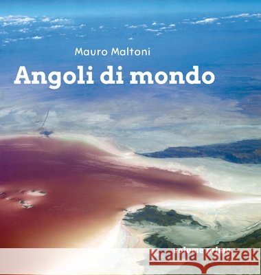 Angoli di Mondo: volume primo Maltoni, Mauro 9781326515515
