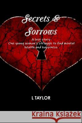 Secrets & Sorrows L. Taylor 9781326515959 Lulu.com