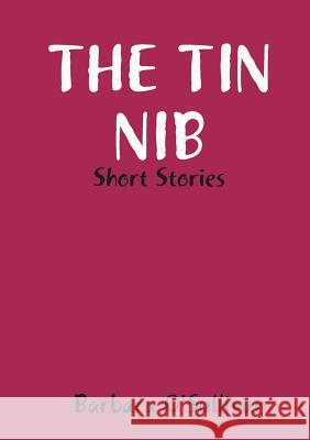 The Tin Nib Short Stories Barbara O'Sullivan 9781326517496 Lulu.com
