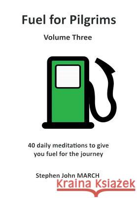 Fuel for Pilgrims (Volume Three) Stephen John March 9781326520267 Lulu.com