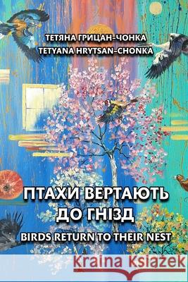 Birds return to their nests Tatiana Hrytsan-Chonka 9781326523923 Lulu.com