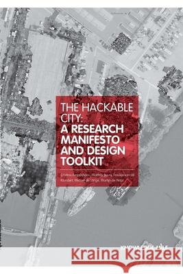 The Hackable City: A Researsch Manifesto and Design Toolkit Cristina Ampatzidou Matthijs Bouw Froukje Va 9781326526375 