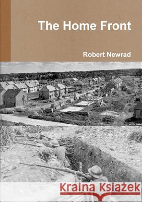 The Home Front Robert Newrad 9781326529796 Lulu.com
