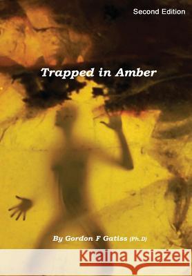 Trapped in Amber (Hardback) Gordon F. Gatiss 9781326529987