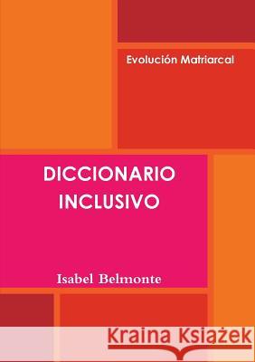 Diccionario Inclusivo Isabel Belmonte Fernández 9781326530518 Lulu.com