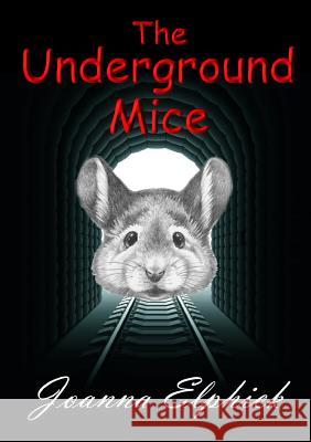 The Underground Mice Joanna Elphick 9781326532123