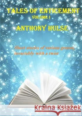 Tales of Enticement (Volume I) Anthony Hulse 9781326532956 Lulu.com
