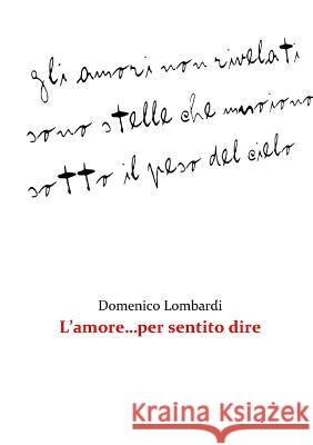 L'Amore...Per Sentito Dire Domenico Lombardi 9781326533113