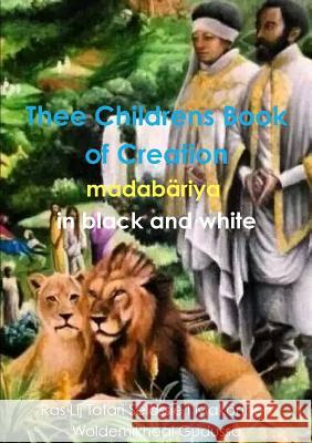 Thee Childrens Book of Creation in black and white Makonnen Woldemikheal Gudussa, Ras Lij T 9781326533748
