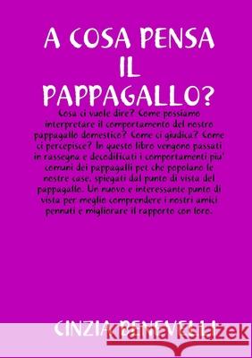 A Cosa Pensa Il Papppagallo? CINZIA BENEVELLI 9781326534950 Lulu.com