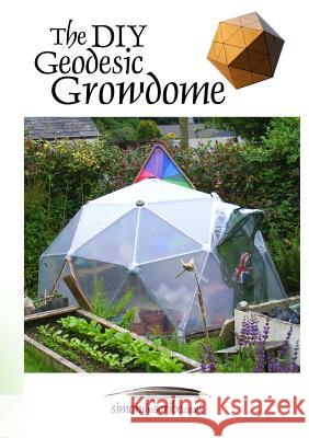 The DIY Geodesic Growdome Simon Mitchell 9781326536817 Lulu.com