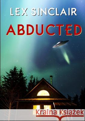 Abducted Lex Sinclair 9781326541200 Lulu.com