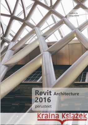 Revit Architecture 2016 -Perusteet Lasse Home 9781326541637