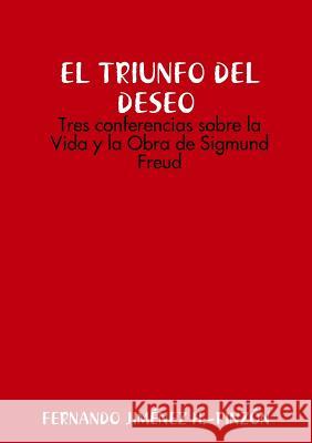 LAS CLAVES DEL DESEO Tres conferencias sobre la Vida y la Obra de Sigmund Freud Fernando Jiménez H -Pinzón 9781326542122 Lulu.com