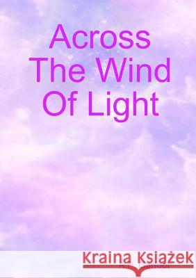 Across the Wind of Light A.P. Garfoot 9781326543167 Lulu.com